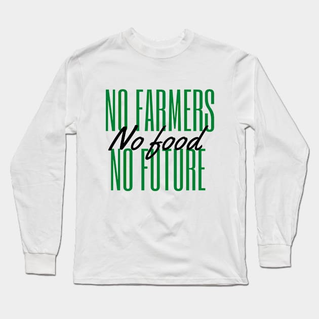 No farmers no food no future Long Sleeve T-Shirt by Petalprints